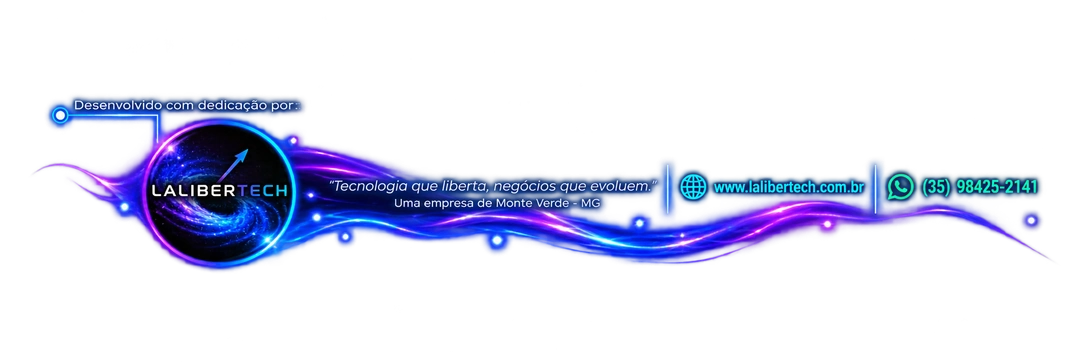 Desenvolvido com dedicação por Lalibertech — Soluções Digitais em Monte Verde - MG. Tecnologia que liberta, negócios que evoluem. Acesse www.lalibertech.com.br ou WhatsApp (35) 98425-2141.
